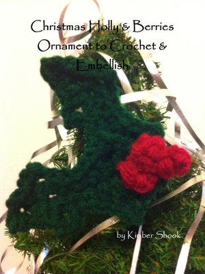 cover image of Christmas Holly & Berries Ornament to Crochet & Embellish